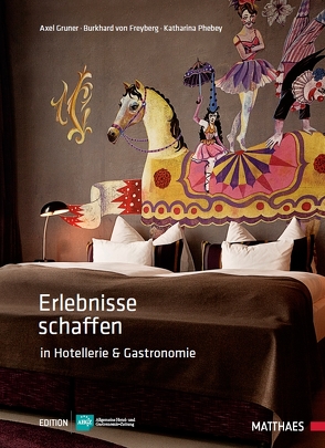 Erlebnisse schaffen in Hotellerie und Gastronomie von Gruner,  Axel, Phebey,  Katharina, von Freyberg,  Burkhard