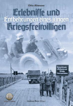 Erlebnisse und Entbehrungen eines Kriegsfreiwilligen von Altmann,  Otto, Biere,  Andreas