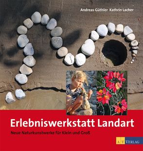 Erlebniswerkstatt Landart von Güthler,  Andreas, Lacher,  Kathrin