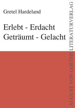 Erlebt – Erdacht Geträumt – Gelacht von Hardeland,  Gretel