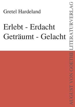 Erlebt – Erdacht Geträumt – Gelacht von Hardeland,  Gretel