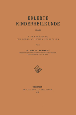 Erlebte Kinderheilkunde von Friedjung,  Josef K.