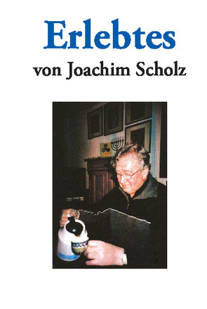 „Erlebtes von Joachim Scholz“ von Scholz,  Joachim
