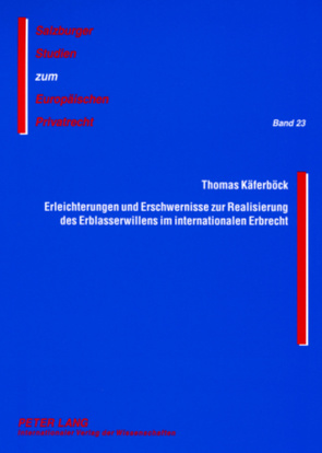 Erleichterungen und Erschwernisse zur Realisierung des Erblasserwillens im internationalen Erbrecht von Käferböck,  Thomas