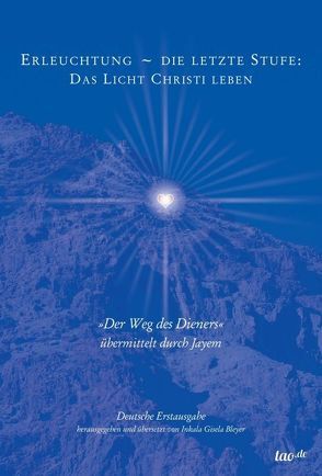 Erleuchtung ~ die letzte Stufe: Das Licht Christi leben von Gisela Bleyer,  Inkala, Jan Salvarita,  Razcel, Jon Marc Hammer,  Jayem