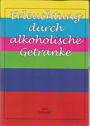 Erleuchtung durch alkoholische Getränke von Schorat,  Wolfgang