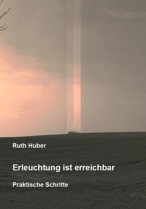 Erleuchtung ist erreichbar. Praktische Schritte von Huber,  Ruth