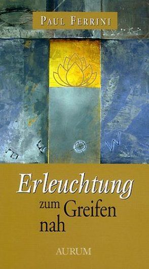 Erleuchtung zum Greifen nah von Bendner,  Christine, Ferrini,  Paul