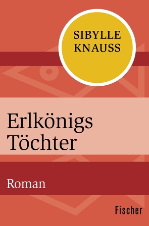 Erlkönigs Töchter von Knauss,  Sibylle