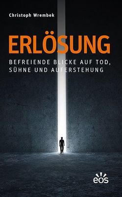 Erlösung – Befreiende Blicke auf Tod, Sühne und Auferstehung von Wrembek,  Christoph