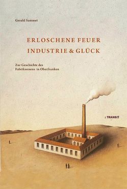 Erloschene Feuer. Industrie und Glück von Sammet,  Gerald