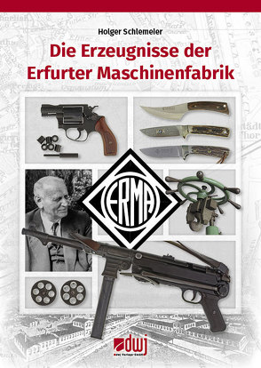ERMA – Die Erzeugnisse der Erfurter Maschinenfabrik von Schlemeier,  Holger