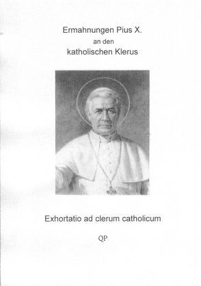 Ermahnungen Pius X. an den katholischen Klerus von Pius X,  P.