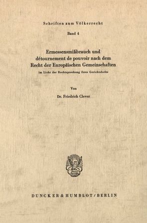 Ermessensmißbrauch und détournement de pouvoir nach dem Recht der Europäischen Gemeinschaften im Licht der Rechtsprechung ihres Gerichtshofes. von Clever,  Friedrich