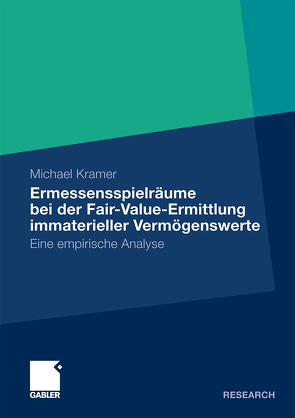 Ermessensspielräume bei der Fair-Value-Ermittlung immaterieller Vermögenswerte von Kramer,  Michael