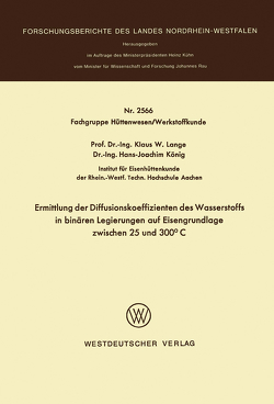 Ermittlung der Diffusionskoeffizienten des Wasserstoffs in binären Legierungen auf Eisengrundlage zwischen 25 und 300°C von Lange,  Klaus W.