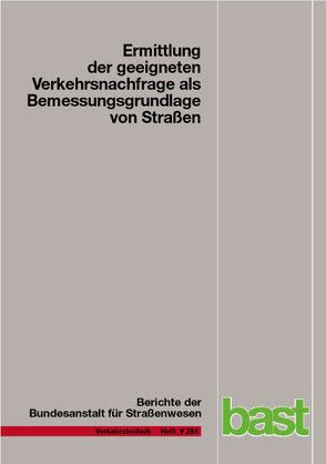 Ermittlung der geeigneten Verkehrsnachfrage als Bemessungsgrundlage von Straßen von Estel,  Anja, Geistefeldt,  Justin, Hohmann,  Sandra, Manz,  Wilko