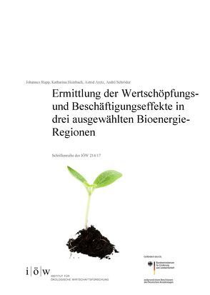 Ermittlung der Wertschöpfungs- und Beschäftigungseffekte in drei ausgewählten Bioenergie-Regionen von Aretz,  Astrid, Heinbach,  Katharina, Rupp,  Johannes, Schröder,  André