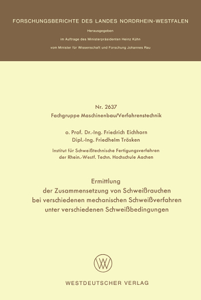 Ermittlung der Zusammensetzung von Schweißrauchen bei verschiedenen mechanischen Schweißverfahren unter verschiedenen Schweißbedingungen von Eichhorn,  Friedrich