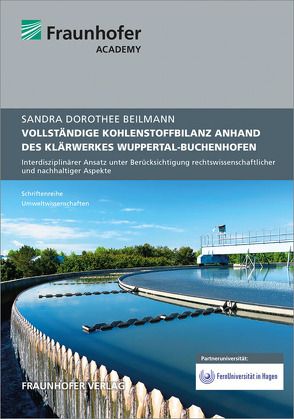 Ermittlung einer vollständigen Kohlenstoffbilanz hinsichtlich des energieautarken Betriebes des Klärwerkes Wuppertal-Buchenhofen. von Beilmann,  Sandra Dorothee