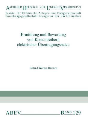 Ermittlung und Bewertung von Kostentreibern elektrischer Übertragungsnetze von Haubrich,  Hans J, Hermes,  Roland W