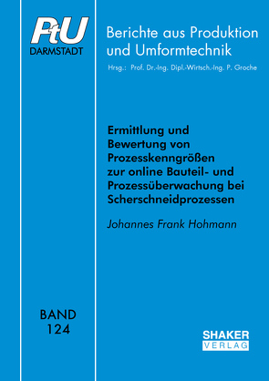 Ermittlung und Bewertung von Prozesskenngrößen zur online Bauteil- und Prozessüberwachung bei Scherschneidprozessen von Hohmann,  Johannes Frank