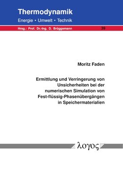Ermittlung und Verringerung von Unsicherheiten bei der numerischen Simulation von Fest-flüssig-Phasenübergängen in Speichermaterialien von Faden,  Moritz