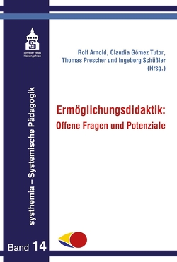 Ermöglichungsdidaktik von Arnold,  Rolf, Gómez Tutor,  Claudia, Prescher,  Thomas, Schüssler,  Ingeborg