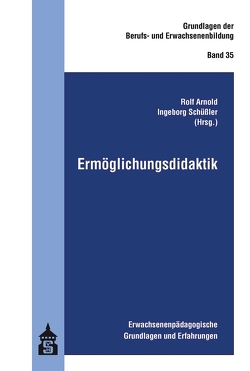 Ermöglichungsdidaktik von Arnold,  Rolf, Schüssler,  Ingeborg