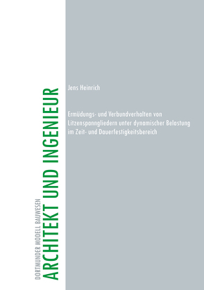 Ermüdungs- und Verbundverhalten von Litzenspanngliedern unter dynamischer Belastung im Zeit- und Dauerfestigkeitsbereich von Heinrich,  Jens