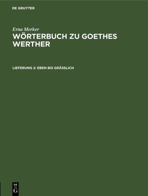 Erna Merker: Wörterbuch zu Goethes Werther / Eben bis gräßlich von Graefe,  Johanna, Merbach,  Fritz, Merker,  Erna