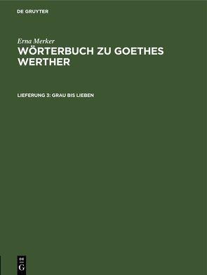 Erna Merker: Wörterbuch zu Goethes Werther / Grau bis lieben von Graefe,  Johanna, Merbach,  Fritz, Merker,  Erna