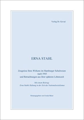 Erna Stahl – Zeugnisse ihres Wirkens im Hamburger Schulwesen nach 1945 und Betrachtungen aus ihrer späteren Lebenszeit von Meier,  Ursula