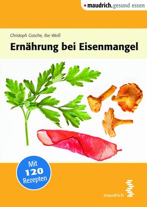 Ernährung bei Eisenmangel von Gasche,  Christoph, Weiß,  Ilse