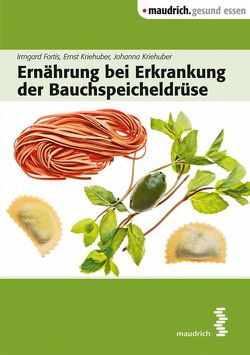 Ernährung bei Erkrankung der Bauchspeicheldrüse von Fortis,  Irmgard, Kriehuber,  Ernst, Kriehuber,  Johanna