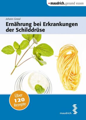 Ernährung bei Erkrankungen der Schilddrüse von Grassl,  Johann