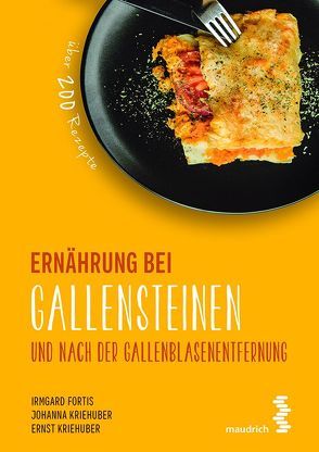 Ernährung bei Gallensteinen und nach der Gallenblasenentfernung von Fortis,  Irmgard, Kriehuber,  Ernst, Kriehuber,  Johanna