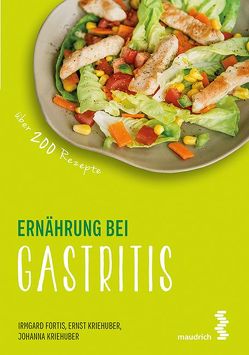 Ernährung bei Gastritis von Fortis,  Irmgard, Kriehuber,  Ernst, Kriehuber,  Johanna