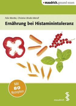 Ernährung bei Histaminintoleranz von Binder-Mendl,  Christine, Wantke,  Felix