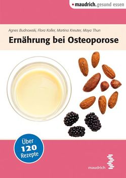 Ernährung bei Osteoporose von Budnowski,  Agnes, Koller,  Flora, Kreuter,  Martina, Thun,  Maya