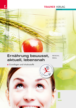 Ernährung – bewusst, aktuell, lebensnah II Grundlagen und Inhaltsstoffe E-BOOK+ Solo von Reischl,  Anita, Rogl,  Helga