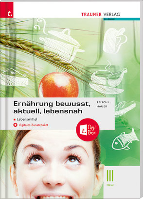 Ernährung – bewusst, aktuell, lebensnah III Lebensmittel E-Book Solo von Reischl,  Anita, Rogl,  Helga