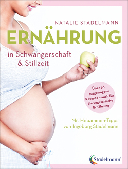 Ernährung in Schwangerschaft & Stillzeit von Stadelmann,  Natalie
