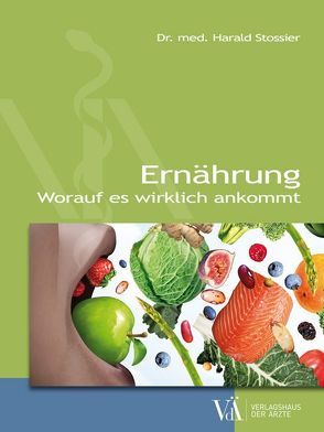 Ernährung – worauf es wirklich ankommt von Stossier,  Georg, Stossier,  Harald