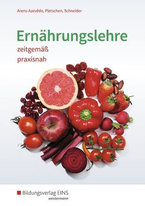 Ernährungslehre zeitgemäß, praxisnah von Arens-Azevêdo,  Ulrike, Pletschen,  Renate, Schneider,  Georg