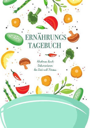 Ernährungstagebuch: Abnehmen durch Dokumentieren der Diät und Fitness – Mein Tagebuch zum Abnehmen von Retta,  Dieta