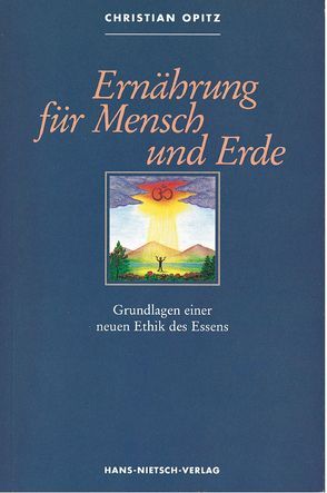 Ernährung für Mensch und Erde von Opitz,  Christian