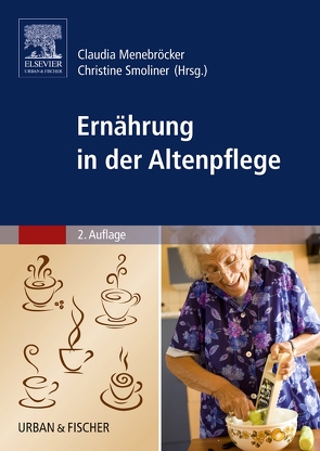 Ernährung in der Altenpflege von Menebröcker,  Claudia, Smoliner,  Christine
