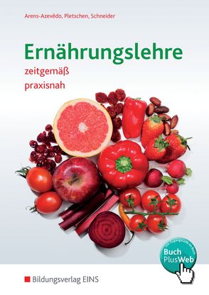 Ernährungslehre / Ernährungslehre zeitgemäß, praxisnah von Arens-Azevêdo,  Ulrike, Pletschen,  Renate, Schneider,  Georg