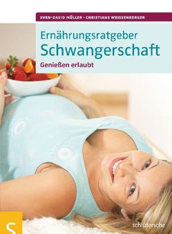 Ernährungsratgeber Schwangerschaft von Müller,  Sven-David, Weißenberger,  Christiane